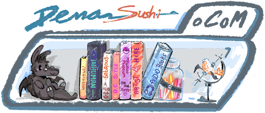 Hello and welcome to Demon-Sushi.com a personal domain for my artsy nerdy projects. This is a WIP for screenreaders. Artist's (me!) description of my webdesign follows. A warm lit sciFi shelf in the wall is before you. Above it a burned out neon sign reads Demon-Sushi. The Dot Com balances atop the tilting shelf. Within the shelf are a bunch of books, which are for your navigation. There is also a jar labeled Death Sticks, and a piece of shrimp Demon Sushi pinned on a stand for examination. A small plush? Creature? That resembles a cross between a dragon and armadillo sits on the shelf smiling. The book titles follow.