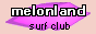 MelonLand Surf Club